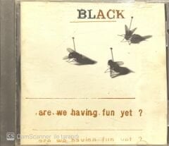 Black Are We Having Fun Yet ? CD