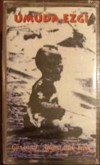 Umuda Ezgi Gün Işımış / Ağlama Artık Bebek Açılmamış Jelatininde Kaset