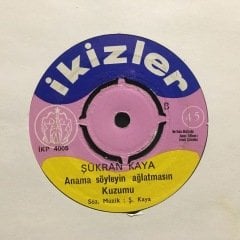 Şükran Kaya Anama Söyleyin Ağlatmasın Kuzumu 45lik Plak