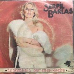 Serpil Barlas İlk Sevgilimdi O 45lik plak