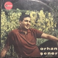 Orhan Şener Dertleri Zevk Edindim 45lik plak