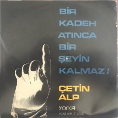 Çetin Alp Bir Kadeh Atınca Bir Şeyin Kalmaz 45lik plak