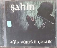 Şahin Ağla Yürekli Çocuk CD