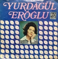 Yurdagül Eroğlu Açmam Açamam 45lik Plak