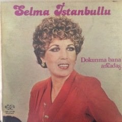Selma İstanbullu Dokunma Bana Arkadaş LP Plak