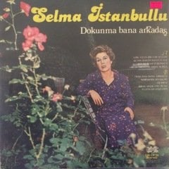 Selma İstanbullu Dokunma Bana Arkadaş LP Plak