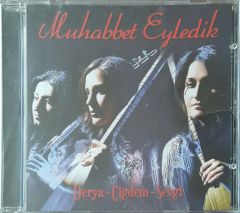 Muhabbet Eyledik Derya-Çiğdem-Sevgi CD