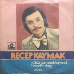 Recep Kaymak 365 Gün Yandı Ha Yandı 45lik Plak