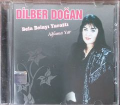 Dilber Doğan Bela Belayı Yarattı Ağlama Yar CD