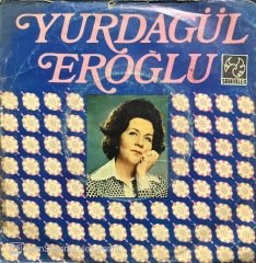 Yurdagül Eroğlu Baharın Gülleri Açtı 45lik Plak