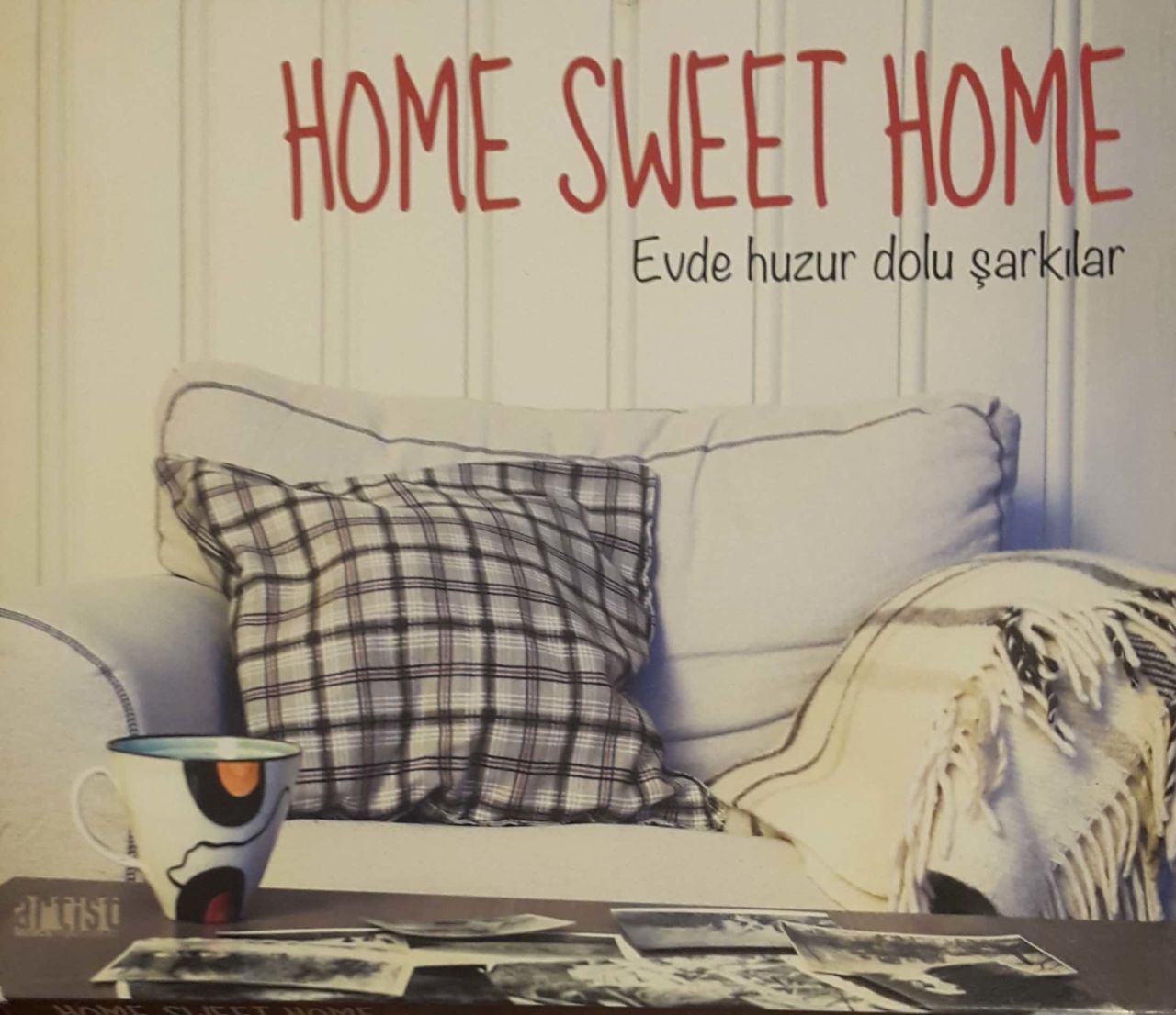 Home Sweet Home Evde Huzur Dolu Şarkılar CD